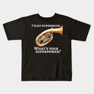 I play euphonium. What’s your superpower? Kids T-Shirt